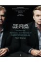 The Nolan Variations. The Movies, Mysteries, and Marvels of Christopher Nolan