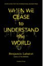 When We Cease to Understand the World