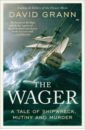 The Wager. A Tale of Shipwreck, Mutiny and Murder