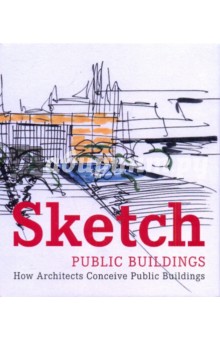 Paredes Cristina Sketch: Public Buildings: How Architects Conceive Public Architecture