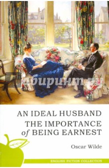 Wilde Oscar Ideal Husband. The Importance of Being Earnest