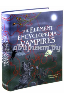 Cheung Theresa The Element Encyclopedia of Vampires. An A-Z of the Undead