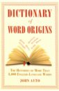  Dictionary of Word Origins. The Histories of More Than 8,000 English-Language Words