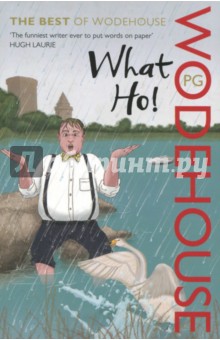 What Ho!: The Best of Wodehouse