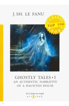 Ghostly Tales I. An Authentic Narrative of a Haunted House
