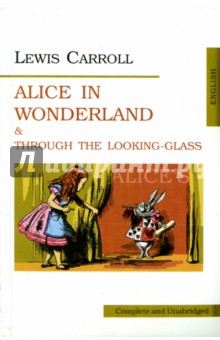 Carroll Lewis Alice in Wonderland and Through the Looking-Glass