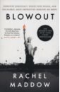 Blowout. Corrupted Democracy, Rogue State Russia, and the Richest, Most Destructive Industry on Eart