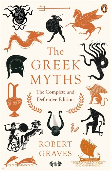 The Greek Myths. The Complete and Definitive Edition
