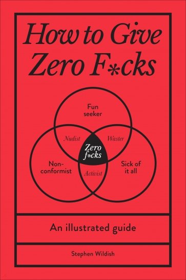 How to Give Zero F*cks. An Illustrated Guide