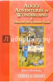 Carroll Lewis Alice's Adventures in Wonderland and Through the Looking-Glass and What Alice Found There