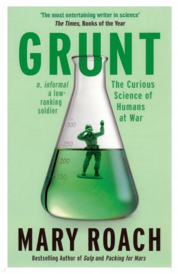 Grunt. The Curious Science of Humans at War