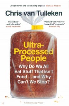 Ultra-Processed People. Why Do We All Eat Stuff That Isn’t Food … and Why Can’t We Stop
Ultra-Processed People. Why Do We All Eat Stuff That Isn’t Food … and Why Can’t We Stop
