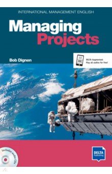 Managing Projects. B2-C1. International Management English. Coursebook with audio CD
Managing Projects. B2-C1. International Management English. Coursebook with audio CD