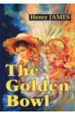 джеймс генри the golden bowl золотая чаша роман на английском языке The Golden Bowl