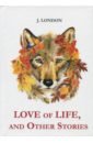 Love of Life, and Other Stories лондон джек love of life and other stories