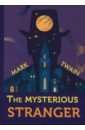 The Mysterious Stranger twain m the mysterious stranger таинственный незнакомец повесть на англ яз