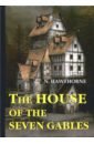 The House of the Seven Gables hawthorne n the house of the seven gables дом о семи фронтонах на англ яз
