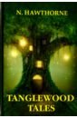 Tanglewood Tales готорн натаниель книга чудес мифы древней греции рассказанные детям натаниэлем готорном
