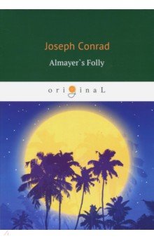 Almayer's Folly. A Story of an Eastern River