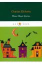 dickens charles christmas stories a christmas carol Three Ghost Stories