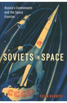 Soviets in Space. Russia s Cosmonauts and the Space Frontier