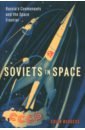 Burgess Colin Soviets in Space. Russia’s Cosmonauts and the Space Frontier turkina olesya soviet space dogs