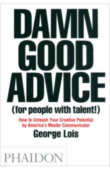 Damn Good Advice For People with Talent! How To Unleash Your Creative Potential Phaidon