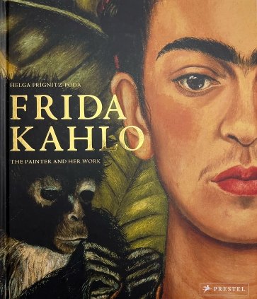 Frida Kahlo. The Painter and Her Work
