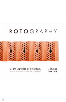 Rotography. A New Universe of the Visual Benteli - фото 1