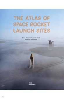 The Atlas of Space Rocket Launch Sites Dom Publishers