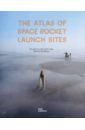 Harvey Brian, Singh Gurbir The Atlas of Space Rocket Launch Sites rooney anne planet earth from molten rock in space to the place we live