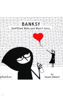 Banksy Graffitied Walls and Wasn’t Sorry Phaidon