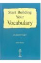 Флауэр Джон Start Building Your Vocabulary. Elementary (Начинаем изучать английские слова: Учебное пособие)