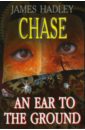 Chase James Hadley An Ear to the Ground james hadley chase tell it to the birds