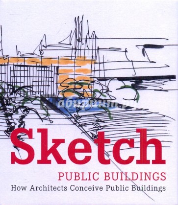 Sketch: Public Buildings: How Architects Conceive Public Architecture