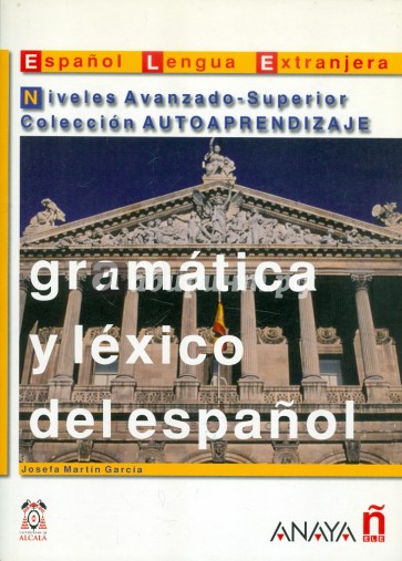 Gramatica y lexico del espanol. Niveles Avanzado-Superior Coleccion AUTOAPRENDIZAJE