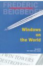 Бегбедер Фредерик Windows on the World бегбедер фредерик рассказики под экстази