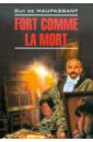 Maupassant Guy de Fort comme la mort. Книга для чтения на французском языке maupassant g fort comme la mort сильна как смерть