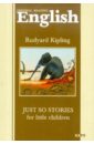 Kipling Rudyard Just so Stories for Little Children kipling rudyard just so stories