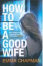 How to be a Good Wife - Chapman Emma