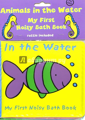 Animals in the Water. My First Noisy Bath Book