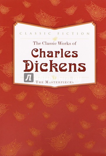 The Classic Works of Charles Dickens. The Masterpieces