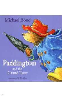 Обложка книги Paddington and the Grand Tour, Bond Michael