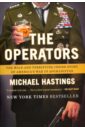 Hastings Michael The Operators: The Wild and Terrifying Inside Story of America's War in Afghanistan mcchrystal stanley eggers jeff mangone jason leaders myth and reality