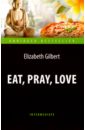 Гилберт Элизабет Eat, Pray, Love