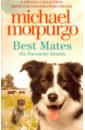 Morpurgo Michael Best Mates. Six Favourite Stories morpurgo michael mudpuddle farm six animal adventures