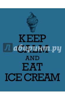      KEEP CALM and EAT ICE CREAM