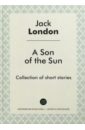 Лондон Джек Son of the Sun лондон джек the kempton wace letters
