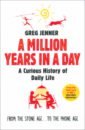 A Million Years in a Day. A Curious History of Daily Life - Jenner Greg