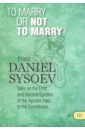 Priest Daniel Sysoev To Marry or Not to Marry? На английском языке priest daniel sysoev talks on the passions на английском языке
